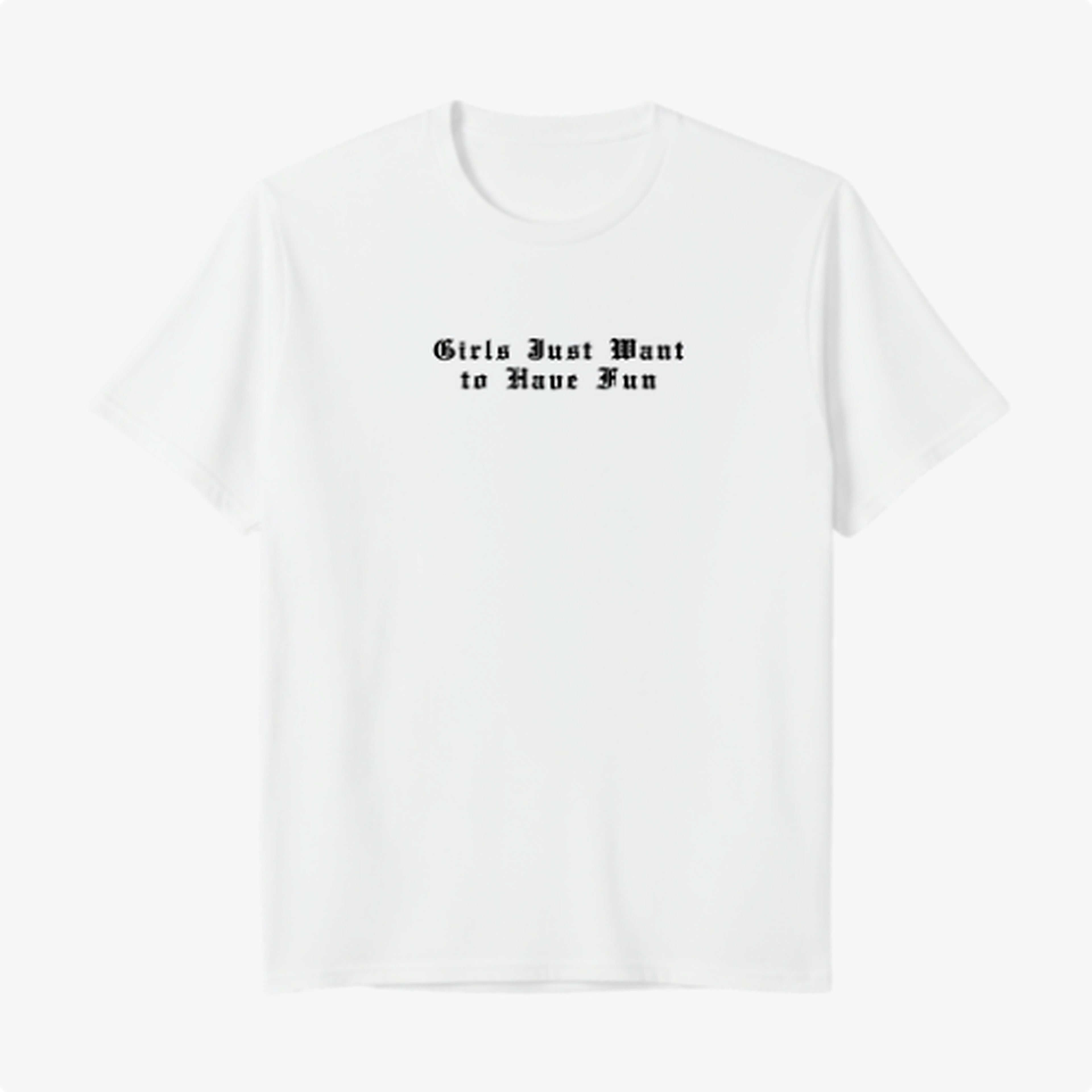 Camiseta - Girls Just Want Have Fun